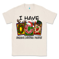 Natural I Have Obsessive Christmas Disorder Classic Tee - FaDigitalArtStudio