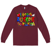 Burgundy i teach ausome kids autism teacher Long Sleeve Tee - Zillion Design Studio