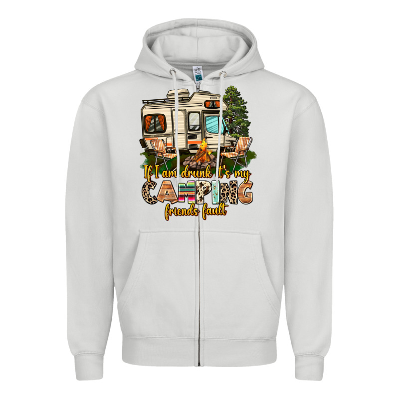 If I Am Drunk Its My Camping Friends Fault Zipper Hoodie by AdoDesignShop | Teevron
