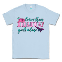 Dusty Blue leave them broadway girls alone Classic Tee - HRA Design Shop