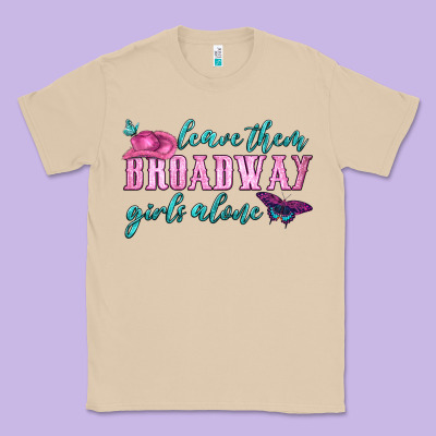 Leave Them Broadway Girls Alone Classic Tee Designed By Hra Design Shop