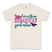 Natural leave them broadway girls alone Classic Tee - HRA Design Shop