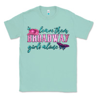 Seafoam leave them broadway girls alone Classic Tee - HRA Design Shop