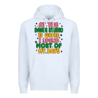 White at the dance studio is where i spend  most of my d Premium Hoodie - MaliasSmallBusiness