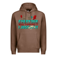 Chestnut everyone was thinking it i just said Premium Hoodie - NancyCooperArtShop