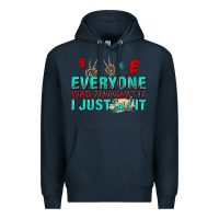 Navy everyone was thinking it i just said Premium Hoodie - NancyCooperArtShop