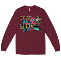Burgundy i can totally make that Long Sleeve Tee - Zillion Design Studio