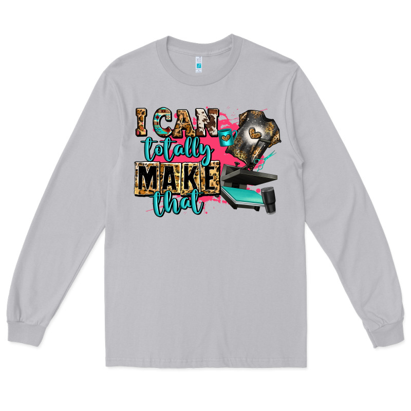 I Can Totally Make That Long Sleeve Tee by Zillion Design Studio | Teevron