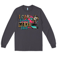 Smoke i can totally make that Long Sleeve Tee - Zillion Design Studio