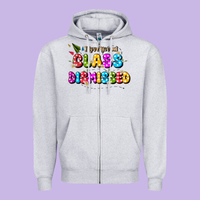 I Love You All Class Dismissed Zipper Hoodie Designed By Jahusdesignshop