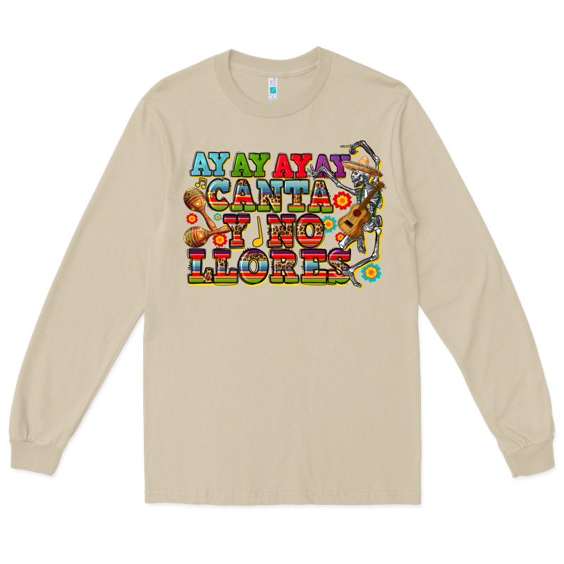 Ay Ay Ay Canta Y No Llores Long Sleeve Tee by CTS Tumbler Store | Teevron