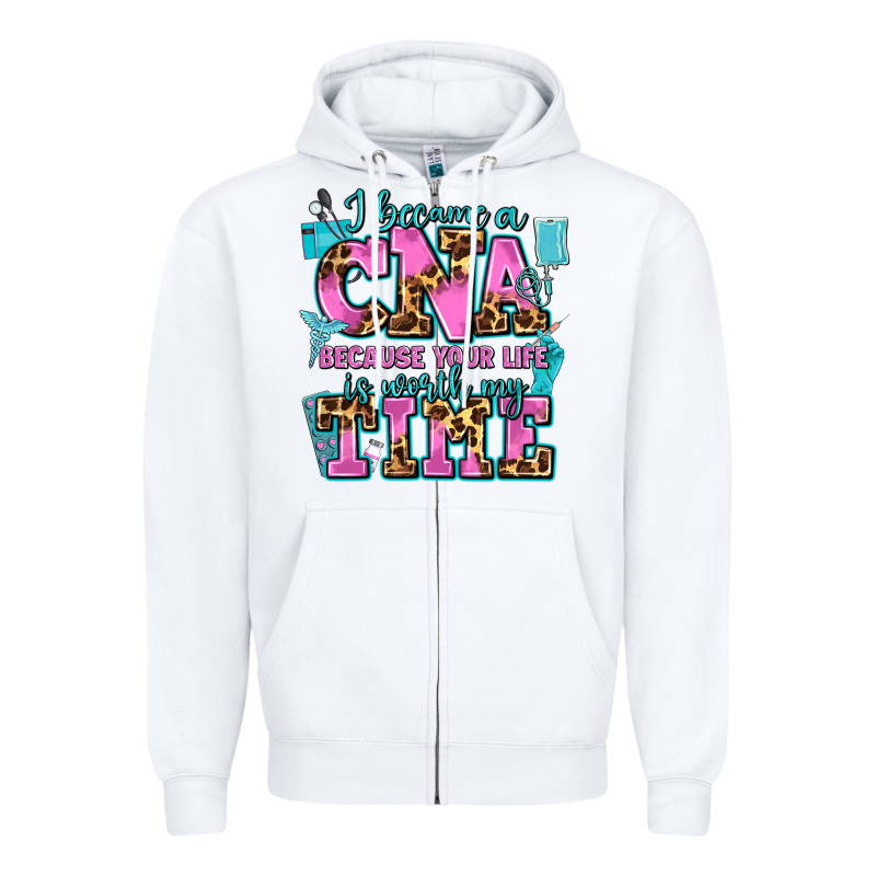 I Became A Cna Because Your Life Is Worth My Time Zipper Hoodie by AdoDesignShop | Teevron