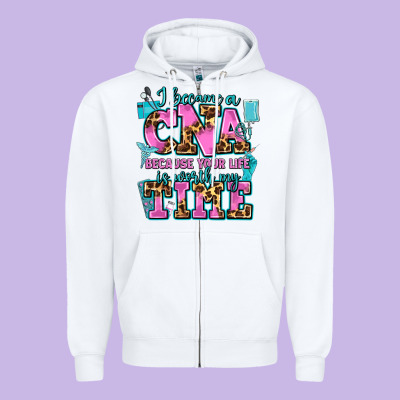 I Became A Cna Because Your Life Is Worth My Time Zipper Hoodie Designed By Adodesignshop