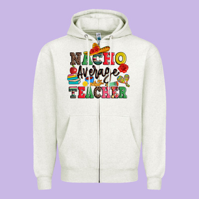 Nacho Average Teacher Zipper Hoodie Designed By Jahusdesignshop