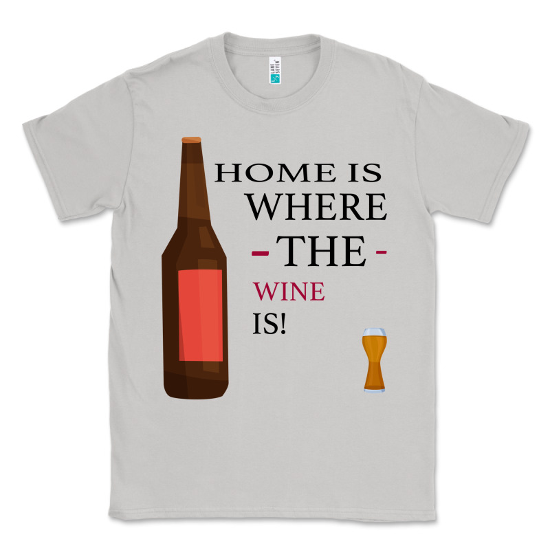 Home Is Where The Wine Is Classic Tee by Bettercallsaul | Teevron