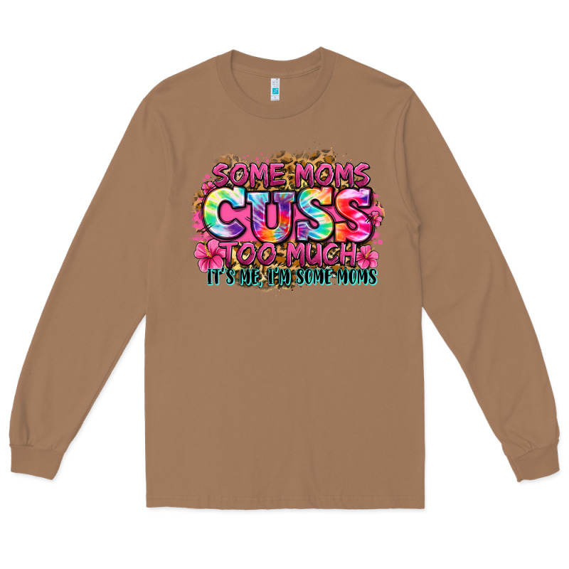 Some Moms Cuss Too Much It's Me I'm Some Moms Long Sleeve Tee by Zillion Design Studio | Teevron
