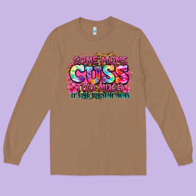 Some Moms Cuss Too Much It's Me I'm Some Moms Long Sleeve Tee Designed By Zillion Design Studio