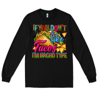 Black if you dont like tacos im nacho type Long Sleeve Tee - CTS Tumbler Store