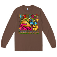 Chestnut if you dont like tacos im nacho type Long Sleeve Tee - CTS Tumbler Store