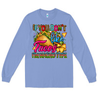 Colony Blue if you dont like tacos im nacho type Long Sleeve Tee - CTS Tumbler Store