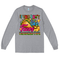 Heather Grey if you dont like tacos im nacho type Long Sleeve Tee - CTS Tumbler Store