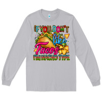 Moon Dust if you dont like tacos im nacho type Long Sleeve Tee - CTS Tumbler Store