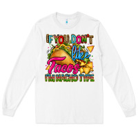 White if you dont like tacos im nacho type Long Sleeve Tee - CTS Tumbler Store