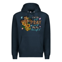 Navy pray on it pray over it pray through it Premium Hoodie - MaliasSmallBusiness