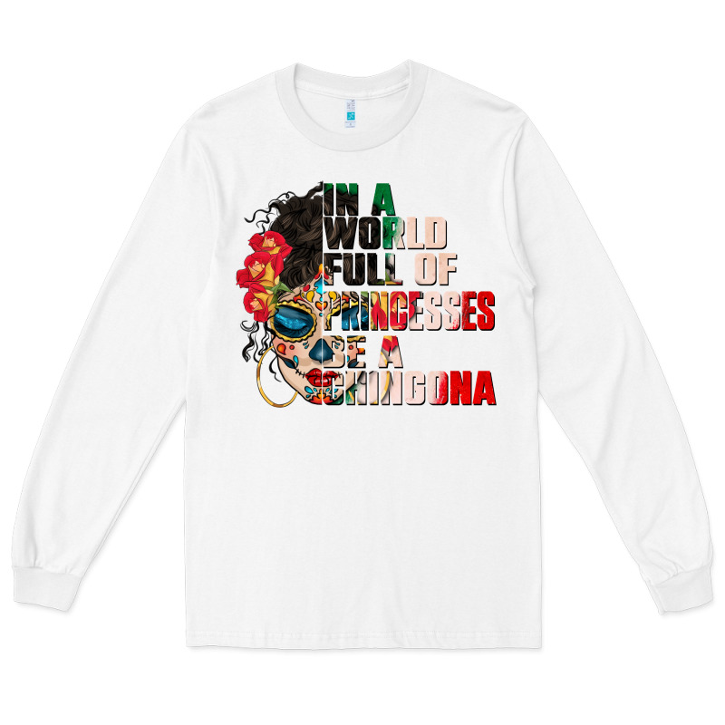 In A World Full Of Princesses Be A Chingona Long Sleeve Tee by CTS Tumbler Store | Teevron