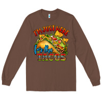 Chestnut im just here for the tacos Long Sleeve Tee - CTS Tumbler Store