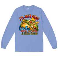 Colony Blue im just here for the tacos Long Sleeve Tee - CTS Tumbler Store