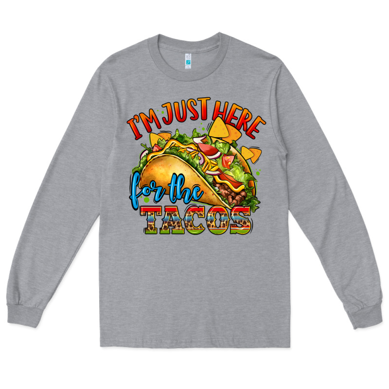 Im Just Here For The Tacos Long Sleeve Tee by CTS Tumbler Store | Teevron