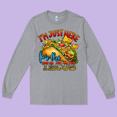 Im Just Here For The Tacos Long Sleeve Tee Designed By Cts Tumbler Store
