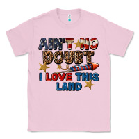 Bubblegum Pink Ain't no doubt i love this land 4th of july Classic Tee - CowGirlArtShop