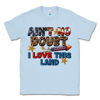 Dusty Blue Ain't no doubt i love this land 4th of july Classic Tee - CowGirlArtShop