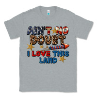 Heather Grey Ain't no doubt i love this land 4th of july Classic Tee - CowGirlArtShop
