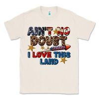 Natural Ain't no doubt i love this land 4th of july Classic Tee - CowGirlArtShop