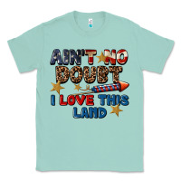 Seafoam Ain't no doubt i love this land 4th of july Classic Tee - CowGirlArtShop