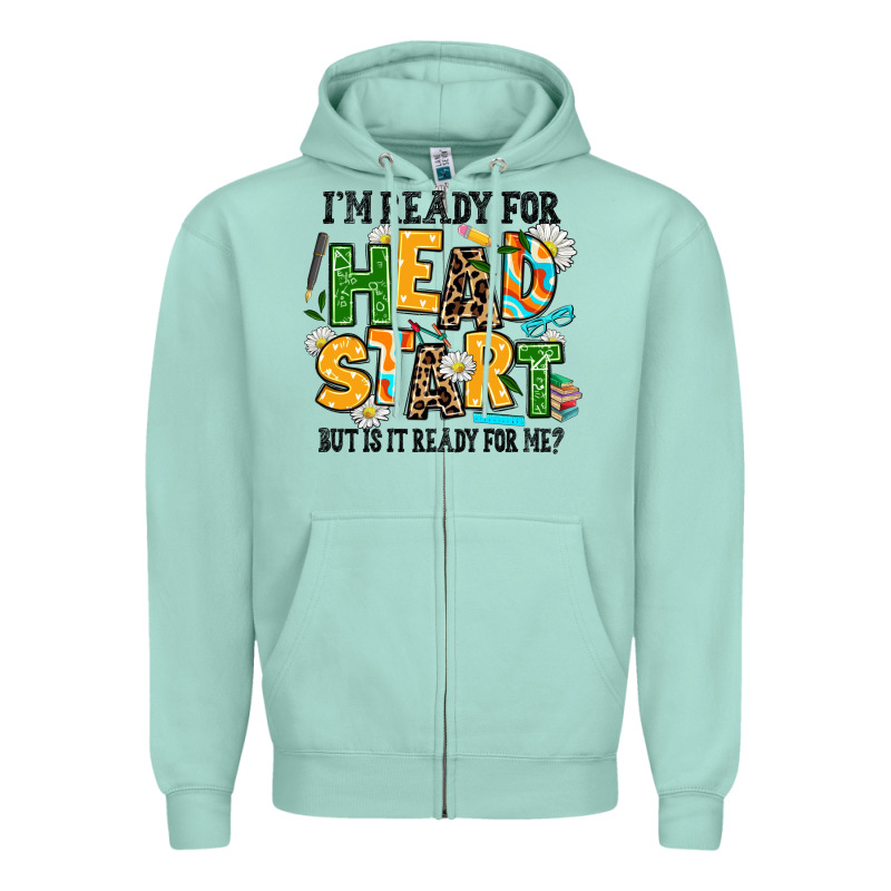 I Am Ready For Head Start But Is It Ready For Me Zipper Hoodie by AdoDesignShop | Teevron