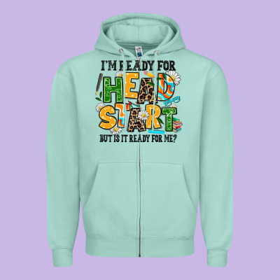 I Am Ready For Head Start But Is It Ready For Me Zipper Hoodie Designed By Adodesignshop