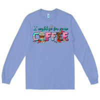 Colony Blue i could go for some coffee Long Sleeve Tee - AdoDesignShop