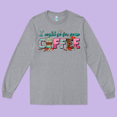 I Could Go For Some Coffee Long Sleeve Tee Designed By Adodesignshop