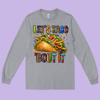 Lets Taco Bout It Long Sleeve Tee Designed By Cts Tumbler Store
