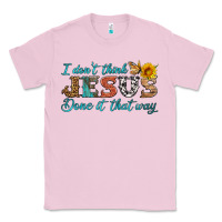Bubblegum Pink i don't think jesus done it that way Classic Tee - HRA Design Shop