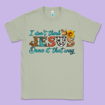 I Don't Think Jesus Done It That Way Classic Tee Designed By Hra Design Shop