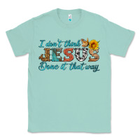 Seafoam i don't think jesus done it that way Classic Tee - HRA Design Shop