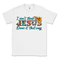 White i don't think jesus done it that way Classic Tee - HRA Design Shop