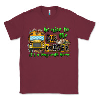 Burgundy Be Nice To The Bus Driver It's A Long Walk Home Classic Tee - CowhideDigitalArt