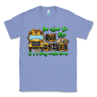 Colony Blue Be Nice To The Bus Driver It's A Long Walk Home Classic Tee - CowhideDigitalArt