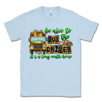 Dusty Blue Be Nice To The Bus Driver It's A Long Walk Home Classic Tee - CowhideDigitalArt